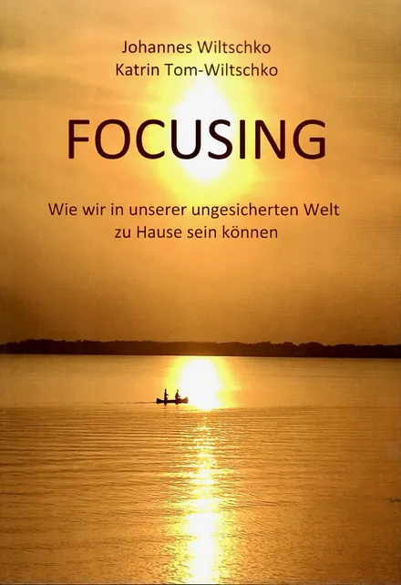 Focusing &ndash; Wie wir in einer ungesicherten Welt zu Hause sein k&ouml;nnen